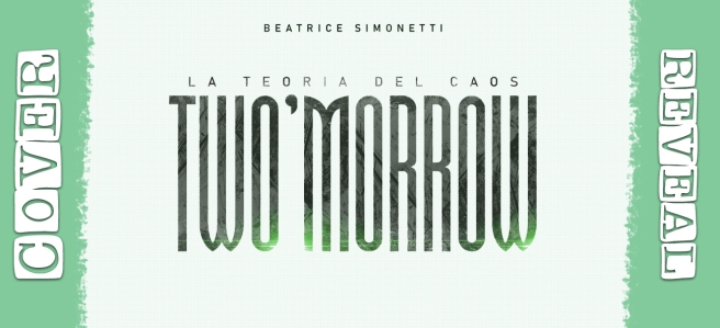 Cover Reveal – “Two’morrow – La teoria del caos” di Beatrice Simonetti